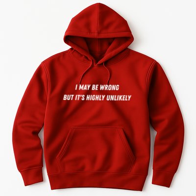 I May Be Wrong But It's Highly Unlikely Hoodie