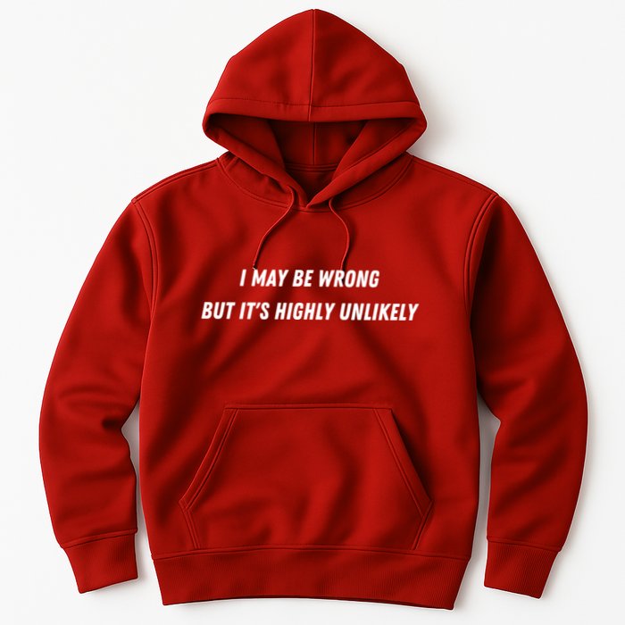 I May Be Wrong But It's Highly Unlikely Hoodie