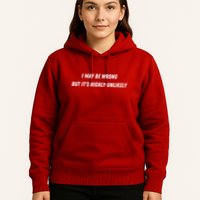 I May Be Wrong But It's Highly Unlikely Hoodie