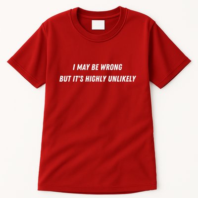 I May Be Wrong But It's Highly Unlikely Tall T-Shirt