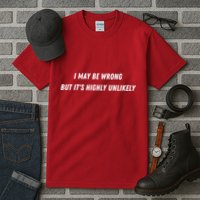I May Be Wrong But It's Highly Unlikely Tall T-Shirt