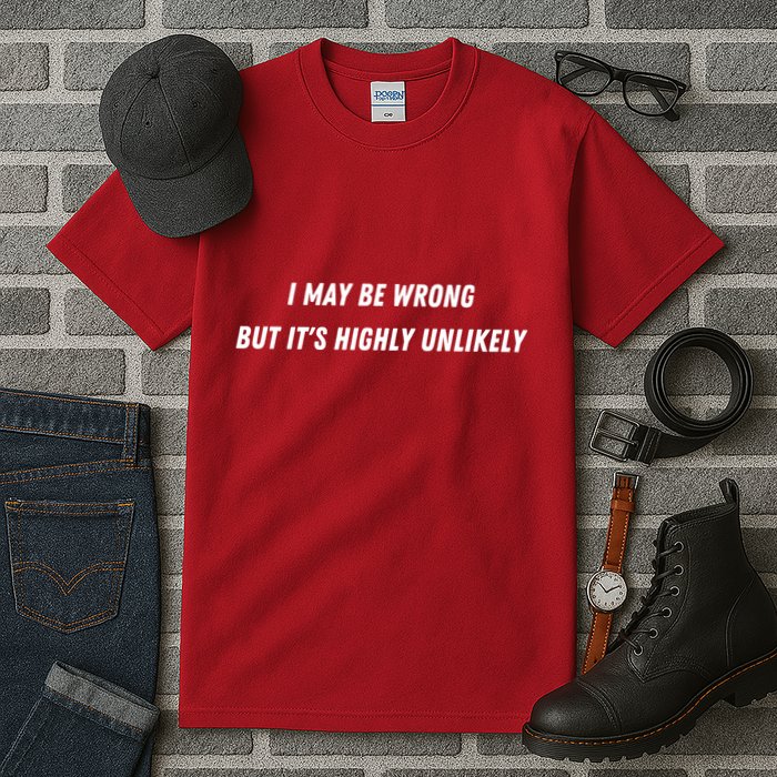 I May Be Wrong But It's Highly Unlikely Tall T-Shirt