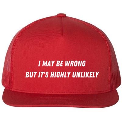 I May Be Wrong But It's Highly Unlikely Flatbill Hat
