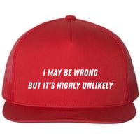 I May Be Wrong But It's Highly Unlikely Flatbill Hat