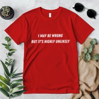 I May Be Wrong But It's Highly Unlikely Premium T-Shirt