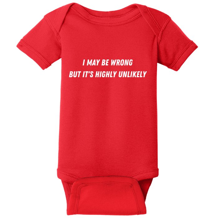 I May Be Wrong But It's Highly Unlikely Baby Bodysuit