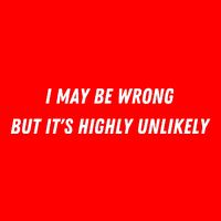 I May Be Wrong But It's Highly Unlikely Baby Bodysuit