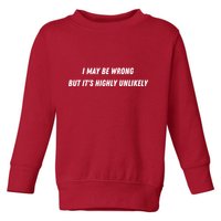I May Be Wrong But It's Highly Unlikely Toddler Sweatshirt