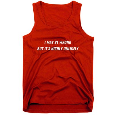 I May Be Wrong But It's Highly Unlikely Tank Top