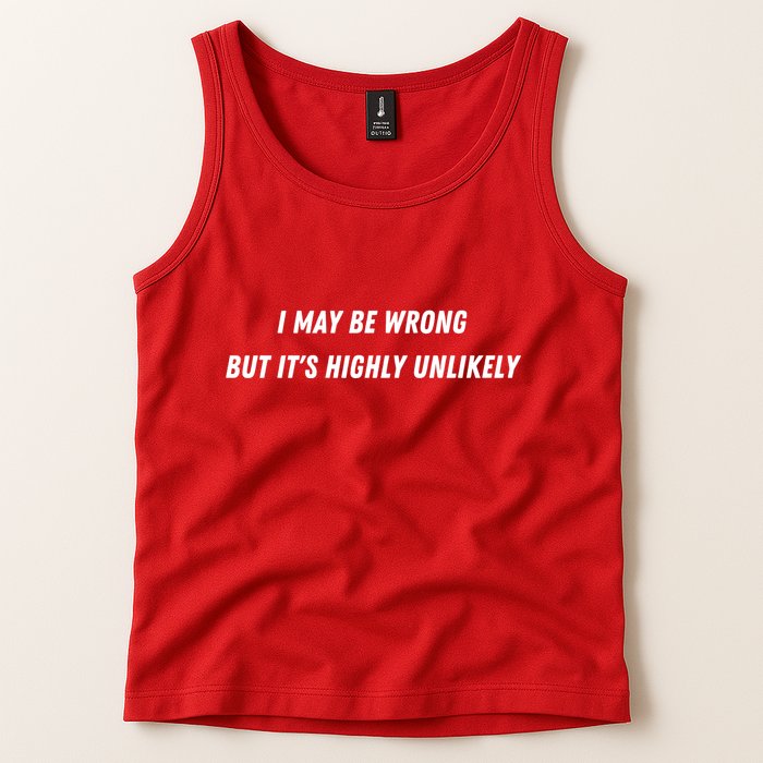 I May Be Wrong But It's Highly Unlikely Tank Top
