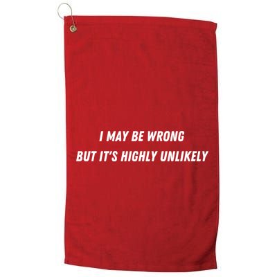 I May Be Wrong But It's Highly Unlikely Golf Towel