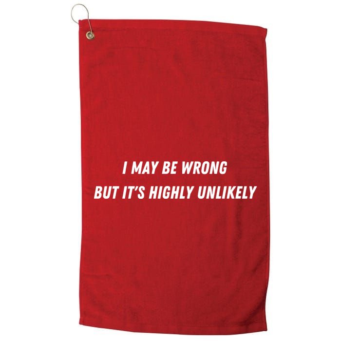 I May Be Wrong But It's Highly Unlikely Golf Towel