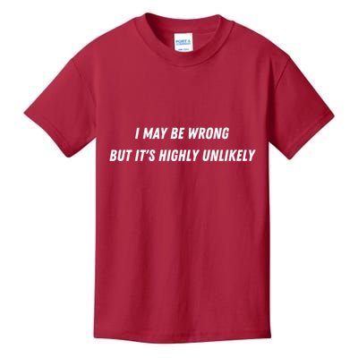 I May Be Wrong But It's Highly Unlikely Kids T-Shirt