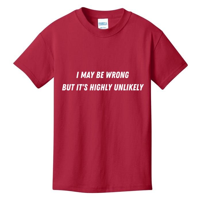 I May Be Wrong But It's Highly Unlikely Kids T-Shirt