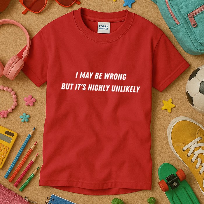 I May Be Wrong But It's Highly Unlikely Kids T-Shirt