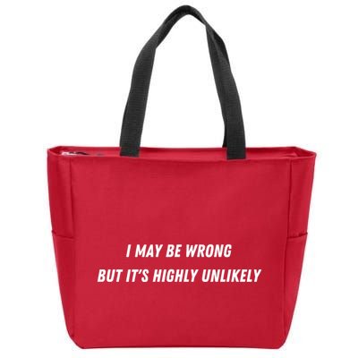 I May Be Wrong But It's Highly Unlikely Zip Tote Bag
