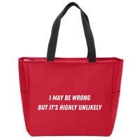 I May Be Wrong But It's Highly Unlikely Zip Tote Bag
