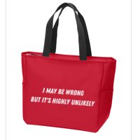 I May Be Wrong But It's Highly Unlikely Zip Tote Bag