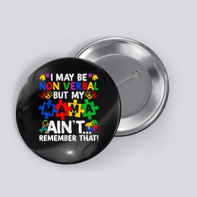 I May Be Non Verbal But My Mama Ain't Remember That Boy Girl Button