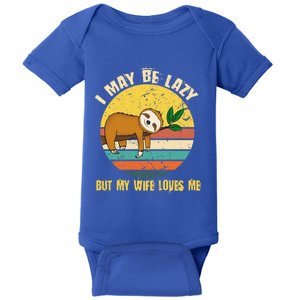 I May Be Lazy But My Wife Loves Me Cool Gift Baby Bodysuit