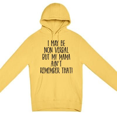 I May Be Non Verbal But My Mama AinT Remember That Autism Gift Premium Pullover Hoodie