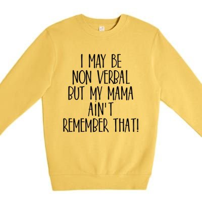 I May Be Non Verbal But My Mama AinT Remember That Autism Gift Premium Crewneck Sweatshirt