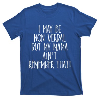 I May Be Non Verbal But My Mama AinT Remember That Autism Gift T-Shirt