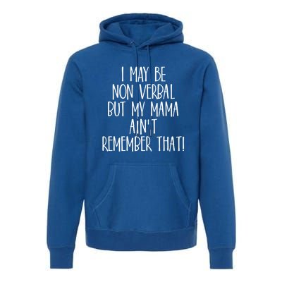 I May Be Non Verbal But My Mama AinT Remember That Autism Gift Premium Hoodie