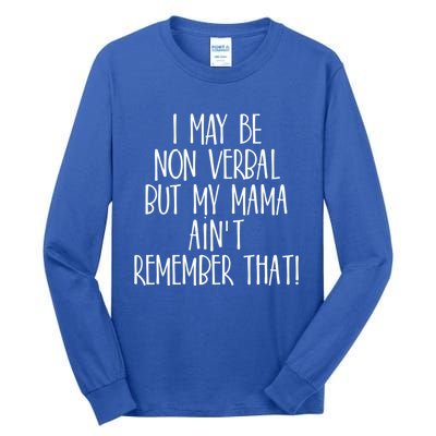 I May Be Non Verbal But My Mama AinT Remember That Autism Gift Tall Long Sleeve T-Shirt