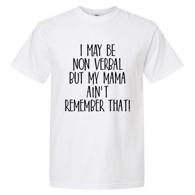 I May Be Non Verbal But My Mama AinT Remember That Autism Gift Garment-Dyed Heavyweight T-Shirt