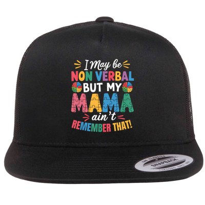I May Be Non Verbal But My Mama Ain't Remember That Autism  Flat Bill Trucker Hat
