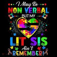 I May Be Non Verbal But My Lit Sis Aint Remember Autism Poster