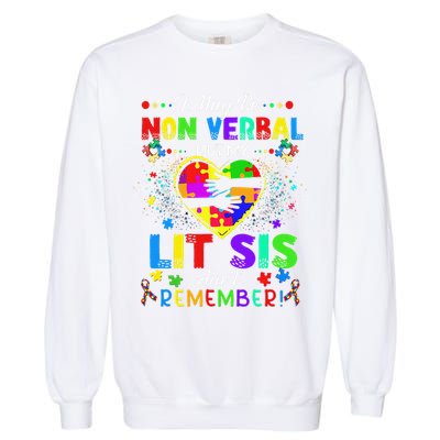 I May Be Non Verbal But My Lit Sis Aint Remember Autism Garment-Dyed Sweatshirt