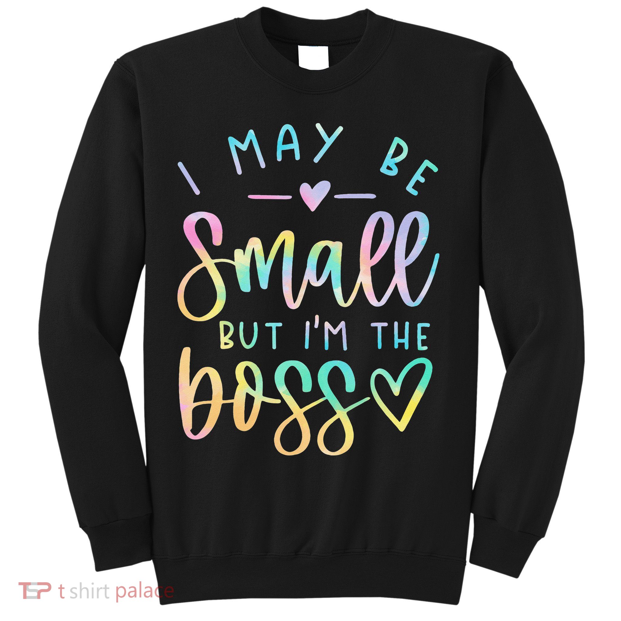 I May Be Small But I'm The Boss Baby Baby Saying Sweatshirt