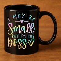 I May Be Small But I'm The Boss Baby Baby Saying 11oz C Handle Ceramic Mug