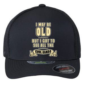 I May Be Old But I Got To See All The Cool Bands Rock Music Great Gift Flexfit Unipanel Trucker Cap