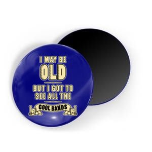 I May Be Old But I Got To See All The Cool Bands Rock Music Great Gift Magnet