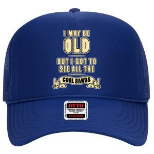 I May Be Old But I Got To See All The Cool Bands Rock Music Great Gift High Crown Mesh Back Trucker Hat