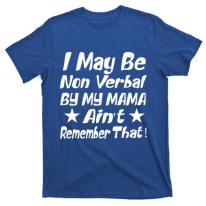 I May Be Non Verbal But My Mama AinT Remember That Autism Funny Gift T-Shirt