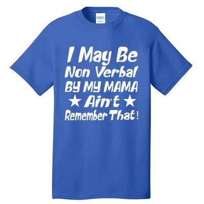 I May Be Non Verbal But My Mama AinT Remember That Autism Funny Gift Tall T-Shirt