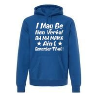 I May Be Non Verbal But My Mama AinT Remember That Autism Funny Gift Premium Hoodie