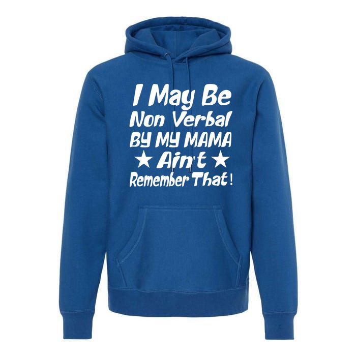 I May Be Non Verbal But My Mama AinT Remember That Autism Funny Gift Premium Hoodie