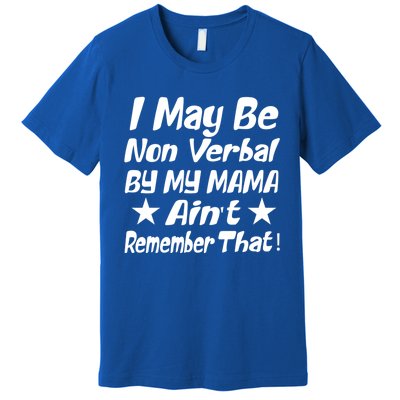 I May Be Non Verbal But My Mama AinT Remember That Autism Funny Gift Premium T-Shirt