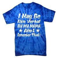 I May Be Non Verbal But My Mama AinT Remember That Autism Funny Gift Tie-Dye T-Shirt