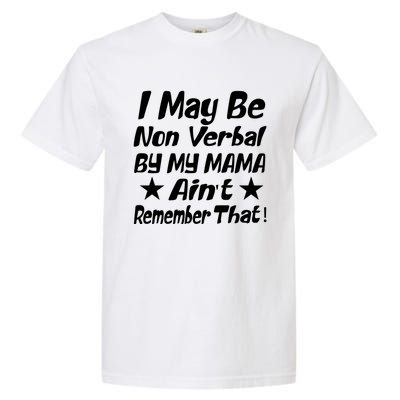 I May Be Non Verbal But My Mama AinT Remember That Autism Funny Gift Garment-Dyed Heavyweight T-Shirt