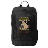 I Must Be Constipated Virgin Beaver The Way I Dont Give A Shit Fuck Or Damn City Backpack