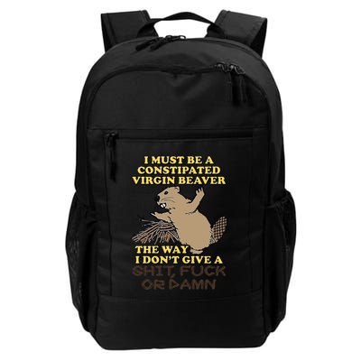 I Must Be Constipated Virgin Beaver The Way I Dont Give A Shit Fuck Or Damn Backpack