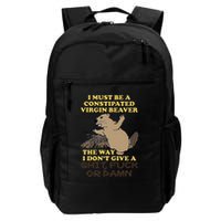 I Must Be Constipated Virgin Beaver The Way I Dont Give A Shit Fuck Or Damn Backpack