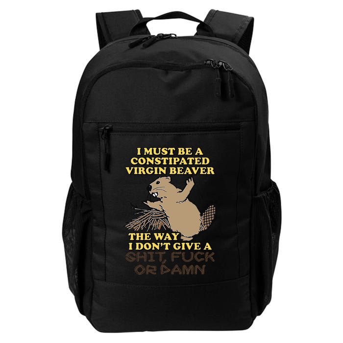 I Must Be Constipated Virgin Beaver The Way I Dont Give A Shit Fuck Or Damn Backpack