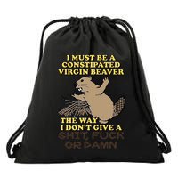 I Must Be Constipated Virgin Beaver The Way I Dont Give A Shit Fuck Or Damn Drawstring Bag